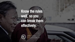 Quotes Know the rules well, so you can break them effectively. - Dalai ...