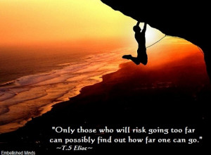... quotes t.s eliot Inspirational Quotes: Risk Going too Far