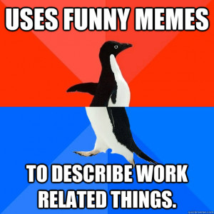 Uses Funny Memes To describe work related things. - Uses Funny Memes ...