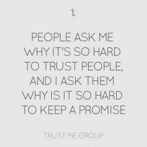 PEOPLE ASK ME WHY IT’S SO HARD TO TRUST PEOPLE, AND I ASK THEM WHY ...