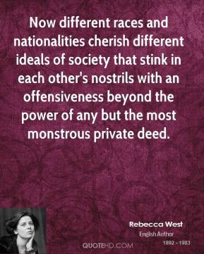 Rebecca West - Now different races and nationalities cherish different ...