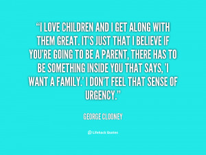 ... says i want a family i don t feel that sense of urgency george clooney