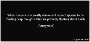 When someone you greatly admire and respect appears to be thinking ...