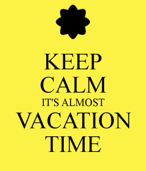Almost Vacation Time Keep calm it's almost vacation