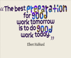good work tomorrow is to do good work today by elbert hubbard 53578