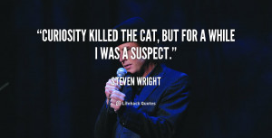 quote-Steven-Wright-curiosity-killed-the-cat-but-for-a-91996.png