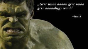 The hulk has some really inspiring quotes…