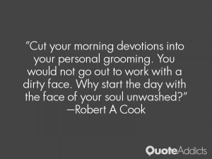 Cut your morning devotions into your personal grooming. You would not ...