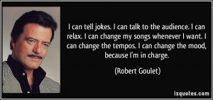 can tell jokes. I can talk to the audience. I can relax. I can ...