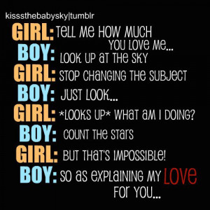 you love me..boy lolk up at the sky girl stop changing the subject boy ...