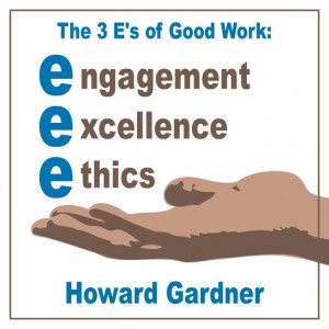 ... good work engagement excellence ethics howard gardner # quote # work