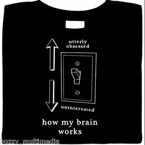 ... shirts-How-My-Brain-Works-Obsessed-or-Uninterested-funny-shirt-sayings