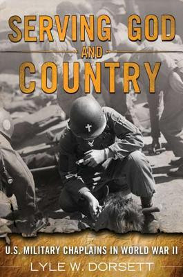 Serving God and Country: United States Military Chaplains in World War ...