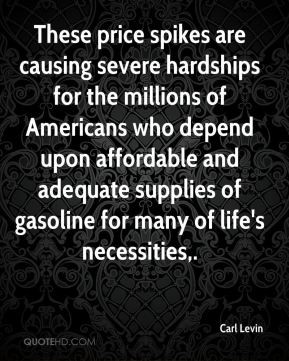 Carl Levin - These price spikes are causing severe hardships for the ...