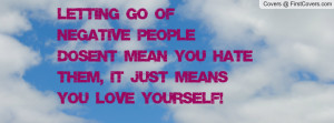letting go of negative people dosen't mean you hate them , Pictures ...