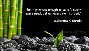 Earth provides enough to satisfy every man 39 s need but not every man ...