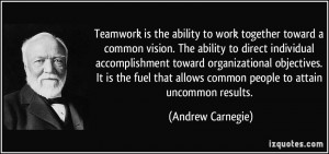 ... allows common people to attain uncommon results. - Andrew Carnegie