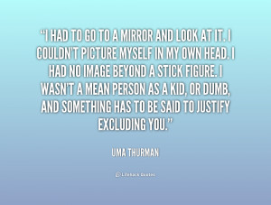 quote-Uma-Thurman-i-had-to-go-to-a-mirror-232261.png