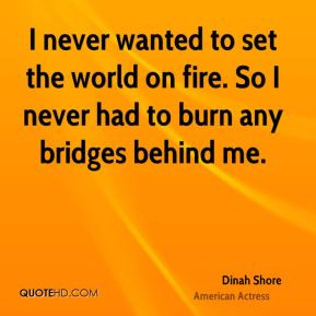 Dinah Shore - I never wanted to set the world on fire. So I never had ...