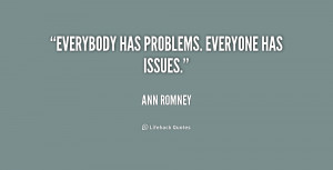 quote-Ann-Romney-everybody-has-problems-everyone-has-issues-210631_2 ...