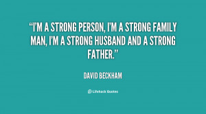 strong person, I'm a strong family man, I'm a strong husband and ...