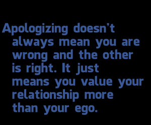 Incredible Apology Quote - Apologizing Does not Always mean You are ...