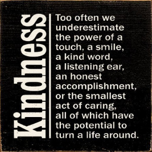 underestimate the power of a touch, a smile, a kind word, a listening ...