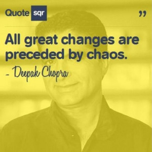 great changes are preceded by chaos. - Deepak Chopra #quotesqr #quotes ...