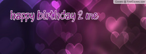 Happy Birthday To Me Quotes For Facebook