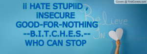 ii hate stupiid , Pictures , insecure good-for-nothing --b.i.t.c.h.e.s ...