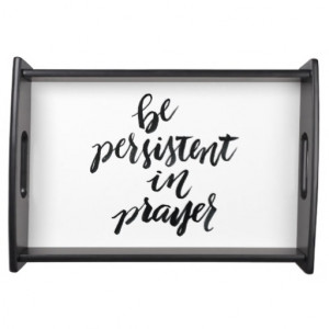 Short Quotes: Be Persistent In Prayer Food Trays