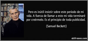 ... por creérmelo. Es el principio de toda publicidad. (Samuel Beckett