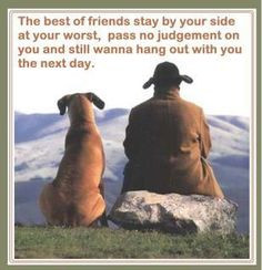Best friends stay by your side at your worst, pass no judgement on you ...