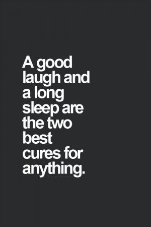 good laugh and a long sleep