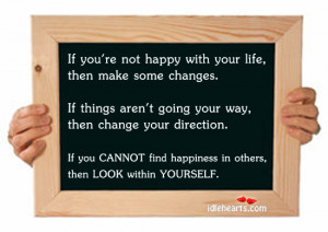if you re not happy with your life then make some changes if things ...