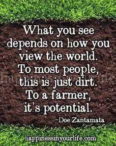 ... , this is just dirt. To the farmer, it's a potential. #Quote #Farming