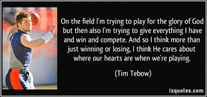 On the field I'm trying to play for the glory of God but then also I'm ...