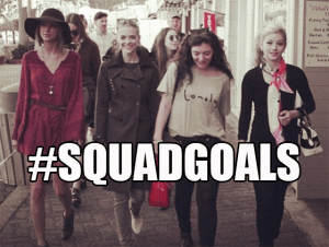 Squad Goals Quotes Taylor swift jaime king lorde
