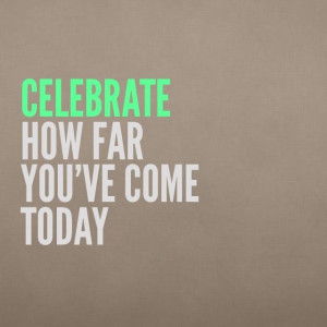 Celebrate doing more than someone who did nothing towards their goals.