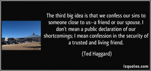 The third big idea is that we confess our sins to someone close to us ...