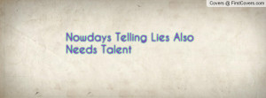 Nowdays Telling Lies Also Needs Talent Profile Facebook Covers