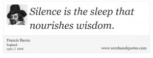 ... : Silence is the sleep that nourishes wisdom. - Words and Quotes