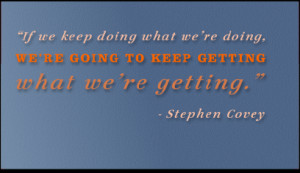 If we keep doing what we’re doing, we’re going to keep getting ...