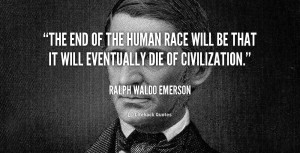 quote-Ralph-Waldo-Emerson-the-end-of-the-human-race-will-105371_1.png