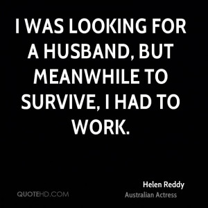 was looking for a husband, but meanwhile to survive, I had to work.