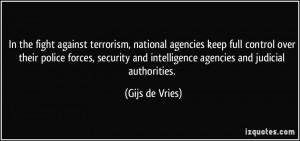 ... and intelligence agencies and judicial authorities. - Gijs de Vries