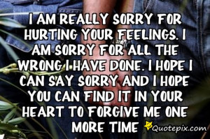 ... say sorry and I hope you can find it in your heart to forgive me one