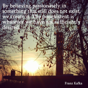 Franz kafka, quotes, sayings, believing in nonexistent