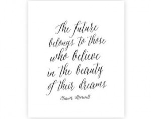 Eleanor Roosevelt Quote - The futur e belongs to those who believe in ...