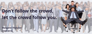Leadership quote: Don’t follow the crowd, let the crowd follow you ...